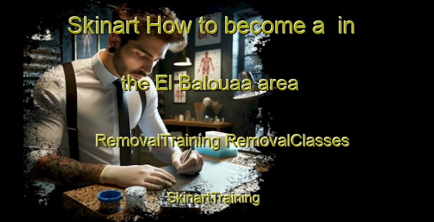 Skinart How to become a  in the El Balouaa area | #RemovalTraining #RemovalClasses #SkinartTraining-Lebanon