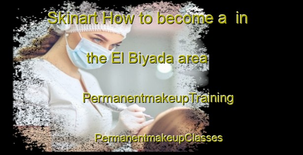 Skinart How to become a  in the El Biyada area | #PermanentmakeupTraining #PermanentmakeupClasses #SkinartTraining-Lebanon