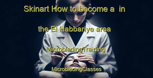 Skinart How to become a  in the El Habbariye area | #MicrobladingTraining #MicrobladingClasses #SkinartTraining-Lebanon