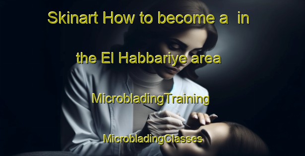 Skinart How to become a  in the El Habbariye area | #MicrobladingTraining #MicrobladingClasses #SkinartTraining-Lebanon