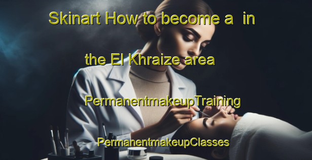 Skinart How to become a  in the El Khraize area | #PermanentmakeupTraining #PermanentmakeupClasses #SkinartTraining-Lebanon