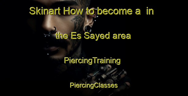 Skinart How to become a  in the Es Sayed area | #PiercingTraining #PiercingClasses #SkinartTraining-Lebanon