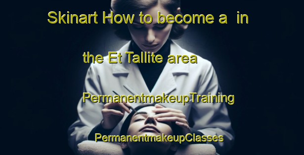 Skinart How to become a  in the Et Tallite area | #PermanentmakeupTraining #PermanentmakeupClasses #SkinartTraining-Lebanon