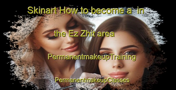 Skinart How to become a  in the Ez Zhit area | #PermanentmakeupTraining #PermanentmakeupClasses #SkinartTraining-Lebanon