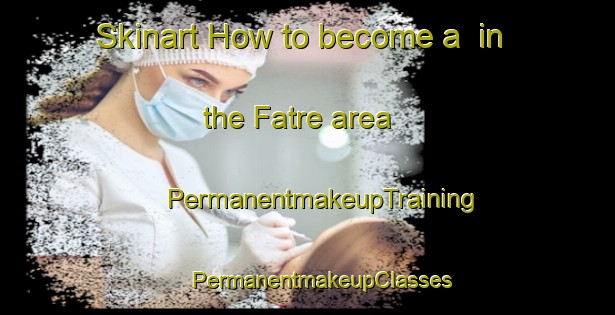 Skinart How to become a  in the Fatre area | #PermanentmakeupTraining #PermanentmakeupClasses #SkinartTraining-Lebanon