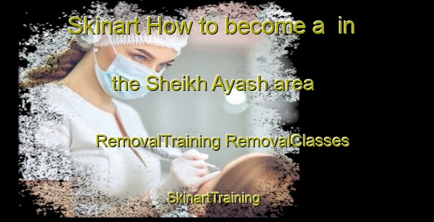 Skinart How to become a  in the Sheikh Ayash area | #RemovalTraining #RemovalClasses #SkinartTraining-Lebanon