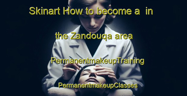 Skinart How to become a  in the Zandouqa area | #PermanentmakeupTraining #PermanentmakeupClasses #SkinartTraining-Lebanon