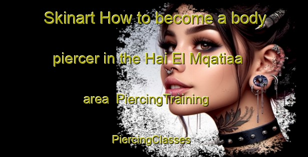 Skinart How to become a body piercer in the Hai El Mqatiaa area | PiercingTraining | PiercingClasses | SkinartTraining-Lebanon