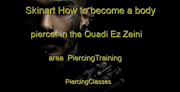 Skinart How to become a body piercer in the Ouadi Ez Zeini area | PiercingTraining | PiercingClasses | SkinartTraining-Lebanon