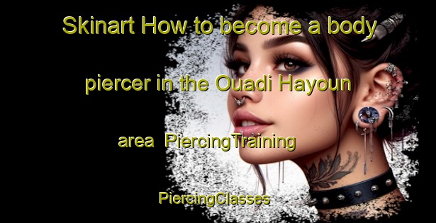 Skinart How to become a body piercer in the Ouadi Hayoun area | PiercingTraining | PiercingClasses | SkinartTraining-Lebanon