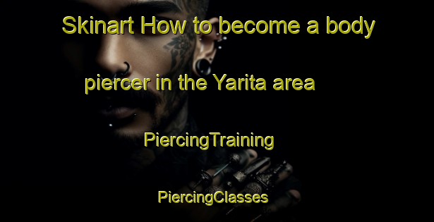 Skinart How to become a body piercer in the Yarita area | PiercingTraining | PiercingClasses | SkinartTraining-Lebanon