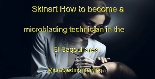 Skinart How to become a microblading technician in the El Baqoul area | MicrobladingTraining | MicrobladingClasses | SkinartTraining-Lebanon