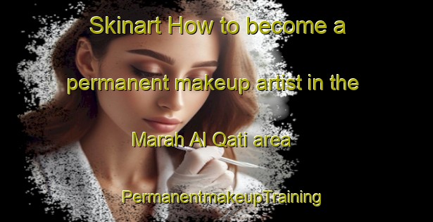 Skinart How to become a permanent makeup artist in the Marah Al Qati area | PermanentmakeupTraining | PermanentmakeupClasses | SkinartTraining-Lebanon