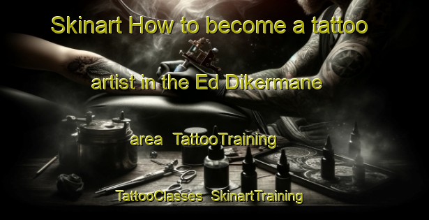 Skinart How to become a tattoo artist in the Ed Dikermane area | TattooTraining | TattooClasses | SkinartTraining-Lebanon