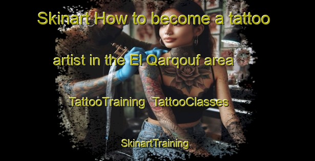 Skinart How to become a tattoo artist in the El Qarqouf area | TattooTraining | TattooClasses | SkinartTraining-Lebanon