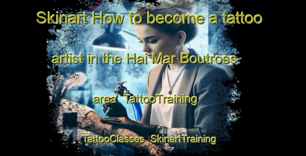 Skinart How to become a tattoo artist in the Hai Mar Boutross area | TattooTraining | TattooClasses | SkinartTraining-Lebanon