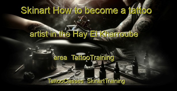 Skinart How to become a tattoo artist in the Hay El Kharroube area | TattooTraining | TattooClasses | SkinartTraining-Lebanon