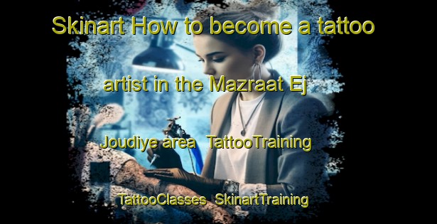 Skinart How to become a tattoo artist in the Mazraat Ej Joudiye area | TattooTraining | TattooClasses | SkinartTraining-Lebanon