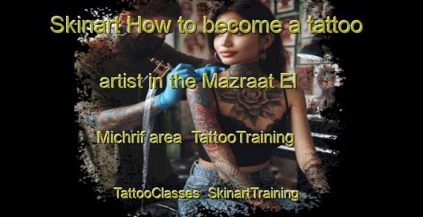 Skinart How to become a tattoo artist in the Mazraat El Michrif area | TattooTraining | TattooClasses | SkinartTraining-Lebanon