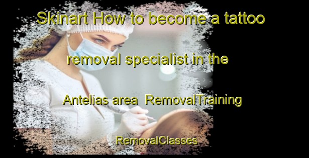 Skinart How to become a tattoo removal specialist in the Antelias area | RemovalTraining | RemovalClasses | SkinartTraining-Lebanon