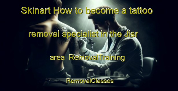 Skinart How to become a tattoo removal specialist in the Jisr area | RemovalTraining | RemovalClasses | SkinartTraining-Lebanon