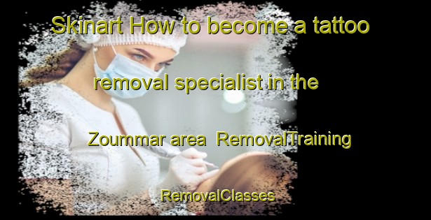 Skinart How to become a tattoo removal specialist in the Zoummar area | RemovalTraining | RemovalClasses | SkinartTraining-Lebanon