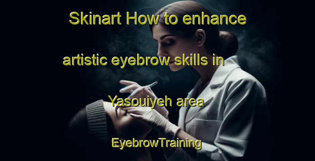 Skinart How to enhance artistic eyebrow skills in Yasouiyeh area | EyebrowTraining | EyebrowClasses | SkinartTraining-Lebanon