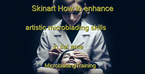 Skinart How to enhance artistic microblading skills in Ilat area | MicrobladingTraining | MicrobladingClasses | SkinartTraining-Lebanon