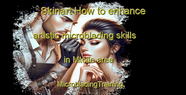 Skinart How to enhance artistic microblading skills in Mtolle area | MicrobladingTraining | MicrobladingClasses | SkinartTraining-Lebanon