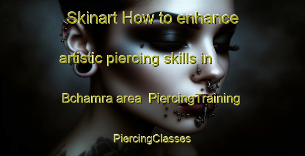 Skinart How to enhance artistic piercing skills in Bchamra area | #PiercingTraining #PiercingClasses #SkinartTraining-Lebanon