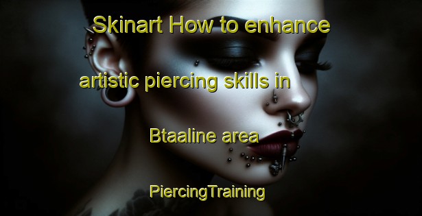 Skinart How to enhance artistic piercing skills in Btaaline area | #PiercingTraining #PiercingClasses #SkinartTraining-Lebanon