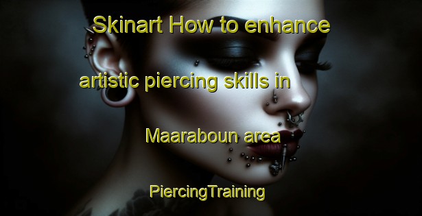 Skinart How to enhance artistic piercing skills in Maaraboun area | #PiercingTraining #PiercingClasses #SkinartTraining-Lebanon