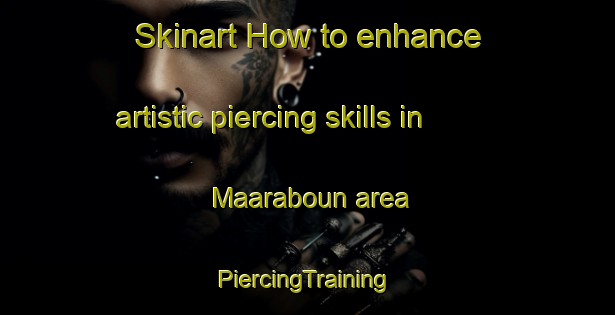 Skinart How to enhance artistic piercing skills in Maaraboun area | #PiercingTraining #PiercingClasses #SkinartTraining-Lebanon