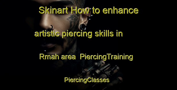 Skinart How to enhance artistic piercing skills in Rmah area | PiercingTraining | PiercingClasses | SkinartTraining-Lebanon