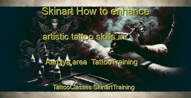 Skinart How to enhance artistic tattoo skills in Aarbiya area | #TattooTraining #TattooClasses #SkinartTraining-Lebanon