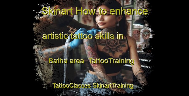 Skinart How to enhance artistic tattoo skills in Batha area | #TattooTraining #TattooClasses #SkinartTraining-Lebanon