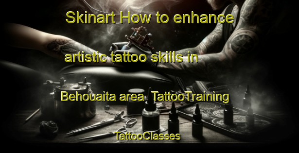 Skinart How to enhance artistic tattoo skills in Behouaita area | TattooTraining | TattooClasses | SkinartTraining-Lebanon