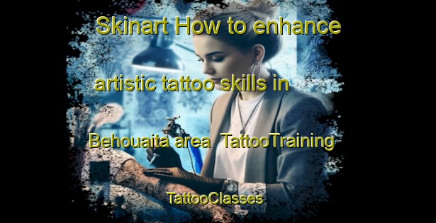 Skinart How to enhance artistic tattoo skills in Behouaita area | TattooTraining | TattooClasses | SkinartTraining-Lebanon