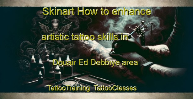 Skinart How to enhance artistic tattoo skills in Douair Ed Debbiye area | TattooTraining | TattooClasses | SkinartTraining-Lebanon