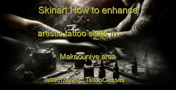 Skinart How to enhance artistic tattoo skills in Maknouniye area | TattooTraining | TattooClasses | SkinartTraining-Lebanon