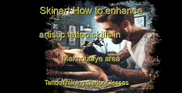 Skinart How to enhance artistic tattoo skills in Maknouniye area | TattooTraining | TattooClasses | SkinartTraining-Lebanon