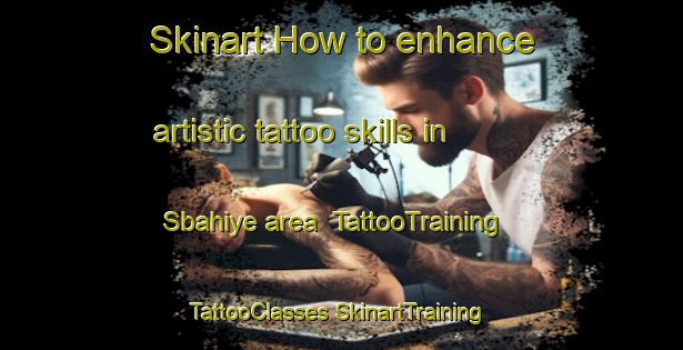 Skinart How to enhance artistic tattoo skills in Sbahiye area | #TattooTraining #TattooClasses #SkinartTraining-Lebanon