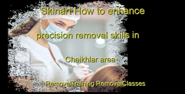 Skinart How to enhance precision removal skills in Cheikhlar area | #RemovalTraining #RemovalClasses #SkinartTraining-Lebanon