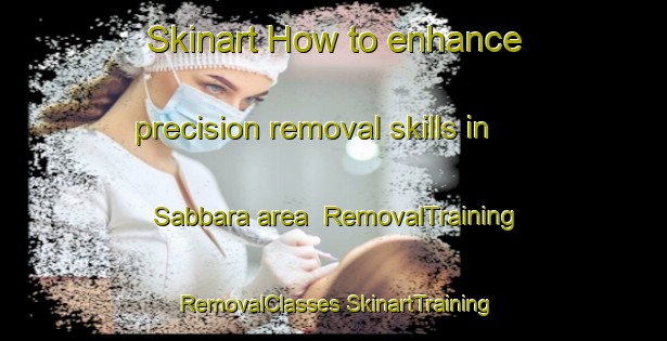 Skinart How to enhance precision removal skills in Sabbara area | #RemovalTraining #RemovalClasses #SkinartTraining-Lebanon