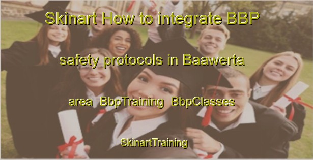 Skinart How to integrate BBP safety protocols in Baawerta area | BbpTraining | BbpClasses | SkinartTraining-Lebanon