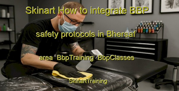 Skinart How to integrate BBP safety protocols in Bhersaf area | BbpTraining | BbpClasses | SkinartTraining-Lebanon