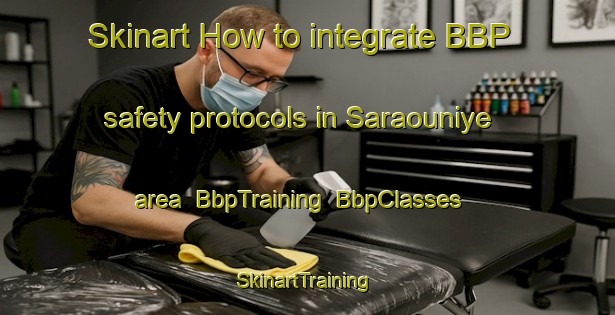 Skinart How to integrate BBP safety protocols in Saraouniye area | BbpTraining | BbpClasses | SkinartTraining-Lebanon