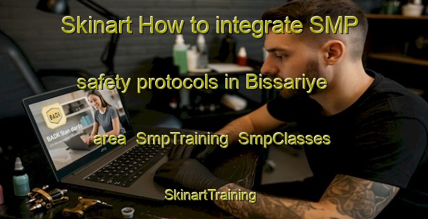 Skinart How to integrate SMP safety protocols in Bissariye area | SmpTraining | SmpClasses | SkinartTraining-Lebanon