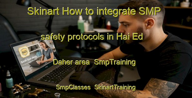Skinart How to integrate SMP safety protocols in Hai Ed Daher area | SmpTraining | SmpClasses | SkinartTraining-Lebanon