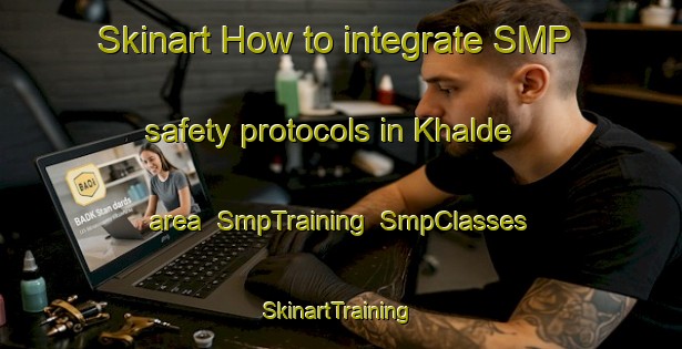 Skinart How to integrate SMP safety protocols in Khalde area | SmpTraining | SmpClasses | SkinartTraining-Lebanon
